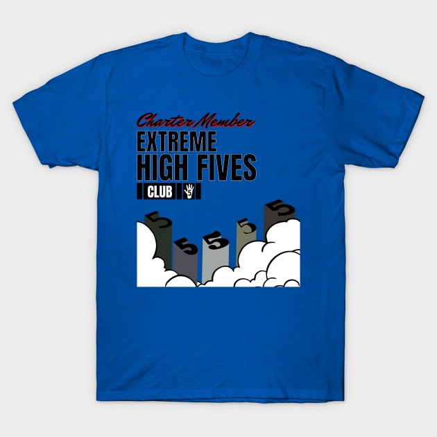 EXTREME HIGH FIVES CLUB T-Shirt by StayVibing